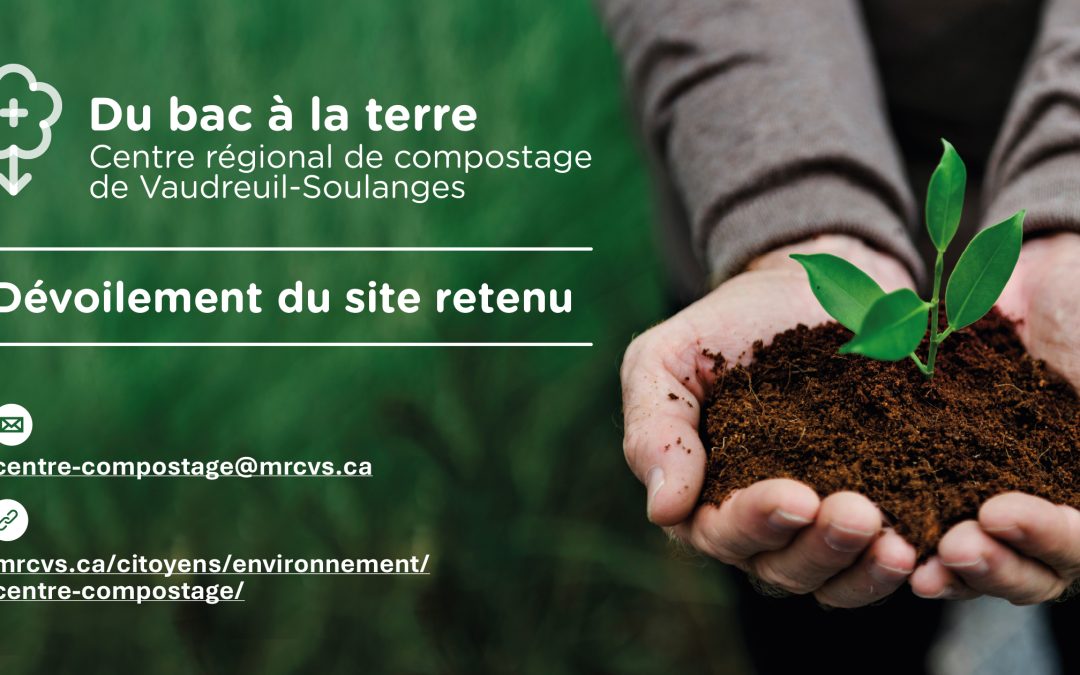 Centre régional de compostage de Vaudreuil-Soulanges / La MRC de Vaudreuil-Soulanges confirme avoir retenu un site en zone industrielle à Coteau-du-Lac qui répond aux considérations et exigences économiques, environnementales et sociales