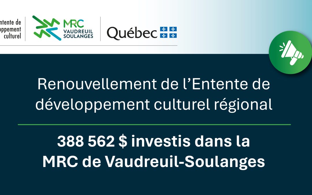 Renouvellement de l’Entente de développement culturel régional, 388 562 $ investis dans la MRC de Vaudreuil-Soulanges